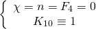 \[\left\{ {\begin{array}{*{20}{c}}{\chi = n = {F_4} = 0}\\{{K_{10}} \equiv 1}\end{array}} \right.\]