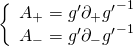 \displaystyle \left\{ {\begin{array}{*{20}{c}} {{{A}_{+}}={g}'{{\partial }_{+}}{{{{g}'}}^{{-1}}}} \\ {{{A}_{-}}={g}'{{\partial }_{-}}{{{{g}'}}^{{-1}}}} \end{array}} \right.