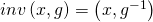 inv\left( {x,g} \right) = \left( {x,{g^{ - 1}}} \right)
