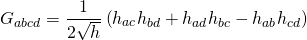\[{G_{abcd}} = \frac{1}{{2\sqrt h }}\left( {{h_{ac}}{h_{bd}} + {h_{ad}}{h_{bc}} - {h_{ab}}{h_{cd}}} \right)\]
