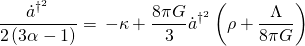 \[\frac{{{{\dot a}^{{\dagger ^2}}}}}{{2\left( {3\alpha - 1} \right)}} = \, - \kappa + \frac{{8\pi G}}{3}{\dot a^{{\dagger ^2}}}\left( {\rho + \frac{\Lambda }{{8\pi G}}} \right)\]