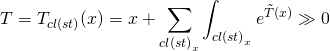 \[T = {T_{cl(st)}}(x) = x + \sum\limits_{cl{{(st)}_x}} {\int_{cl{{(st)}_x}} {{e^{\tilde T(x)}}} } \gg 0\]