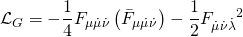 \displaystyle {{\mathcal{L}}_{G}}=-\frac{1}{4}{{F}_{{\mu \dot{\mu }\dot{\nu }}}}\left( {{{{\bar{F}}}_{{\mu \dot{\mu }\dot{\nu }}}}} \right)-\frac{1}{2}{{F}_{{\dot{\mu }\dot{\nu }\dot{\lambda }}}}^{2}