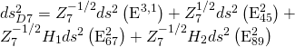 \displaystyle \begin{array}{l}ds_{{D7}}^{2}=Z_{7}^{{-1/2}}d{{s}^{2}}\left( {{{\text{E}}^{{3,1}}}} \right)+Z_{7}^{{1/2}}d{{s}^{2}}\left( {\text{E}_{{45}}^{2}} \right)+\\Z_{7}^{{-1/2}}{{H}_{1}}d{{s}^{2}}\left( {\text{E}_{{67}}^{2}} \right)+Z_{7}^{{-1/2}}{{H}_{2}}d{{s}^{2}}\left( {\text{E}_{{89}}^{2}} \right)\end{array}