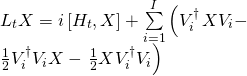 \[\begin{array}{l}{L_t}X = i\left[ {{H_t},X} \right] + \sum\limits_{i = 1}^I {\left( {V_i^\dagger } \right.} X{V_i} - \\\frac{1}{2}V_i^\dagger {V_i}X - \left. {\frac{1}{2}XV_i^\dagger {V_i}} \right)\end{array}\]