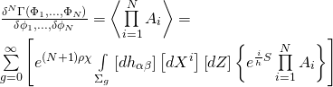 \[\begin{array}{l}\frac{{{\delta ^N}\Gamma \left( {{\Phi _1},...,{\Phi _N}} \right)}}{{\delta {\phi _1},...,\delta {\phi _N}}} = \left\langle {\prod\limits_{i = 1}^N {{A_i}} } \right\rangle = \\\sum\limits_{g = 0}^\infty {\left[ {{e^{\left( {N + 1} \right)\rho \chi }}\int\limits_{{\Sigma _g}} {\left[ {d{h_{\alpha \beta }}} \right]\left[ {d{X^i}} \right]\left[ {dZ} \right]\left\{ {{e^{\frac{i}{h}S}}\prod\limits_{i = 1}^N {{A_i}} } \right\}} } \right]} \end{array}\]