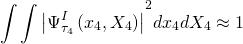 \[{\int {\int {\left| {\Psi _{{\tau _4}}^I\left( {{x_4},{X_4}} \right)} \right|} } ^2}d{x_4}d{X_4} \approx 1\]