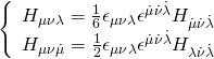 \displaystyle \left\{ {\begin{array}{*{20}{c}} {{{H}_{{\mu \nu \lambda }}}=\frac{1}{6}{{\epsilon }_{{\mu \nu \lambda }}}{{\epsilon }^{{\dot{\mu }\dot{\nu }\dot{\lambda }}}}{{H}_{{\dot{\mu }\dot{\nu }\dot{\lambda }}}}} \\ {{{H}_{{\mu \nu \dot{\mu }}}}=\frac{1}{2}{{\epsilon }_{{\mu \nu \lambda }}}{{\epsilon }^{{\dot{\mu }\dot{\nu }\dot{\lambda }}}}{{H}_{{\lambda \dot{\nu }\dot{\lambda }}}}} \end{array}} \right.
