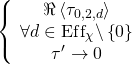 \[\left\{ {\begin{array}{*{20}{c}}{\Re \left\langle {{\tau _{0,2,d}}} \right\rangle }\\{\forall d \in {\rm{Ef}}{{\rm{f}}_\chi }\backslash \left\{ 0 \right\}}\\{\tau ' \to 0}\end{array}} \right.\]