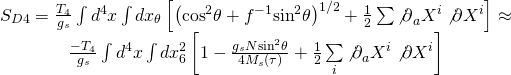 \[\begin{array}{c}{S_{D4}} = \frac{{{T_4}}}{{{g_s}}}\int {{d^4}} x\int {d{x_\theta }} \left[ {{{\left( {{{\cos }^2}\theta + {f^{ - 1}}{{\sin }^2}\theta } \right)}^{1/2}} + \frac{1}{2}\sum {{{\not \partial }_a}{X^i}\not \partial {X^i}} } \right] \approx \\\frac{{ - {T_4}}}{{{g_s}}}\int {{d^4}} x\int {dx_6^2} \left[ {1 - \frac{{{g_s}N{{\sin }^2}\theta }}{{4{M_s}(\tau )}} + \frac{1}{2}\sum\limits_i {{{\not \partial }_a}{X^i}\not \partial {X^i}} } \right]\end{array}\]