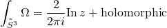\[\int_{{{\tilde S}^3}} {\Omega = \frac{2}{{2\pi i}}} {\rm{In}}\,z + {\rm{holomorphic}}\]