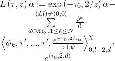 \[\begin{array}{c}L\left( {\tau ,z} \right)\alpha : = \exp \left( { - {\tau _0},2/z} \right)\alpha - \\\sum\limits_{d \in {\rm{ef}}{{\rm{f}}_\chi },1 \le k \le N}^{\left( {d,l} \right) \ne \left( {0,0} \right)} {\frac{{{\phi ^k}}}{{l!}}} \cdot \\\left\langle {{\phi _k},\tau ',...,\tau ',\frac{{{e^{ - {\tau _0},2/{z_\alpha }}}}}{{z + \psi }}} \right\rangle _{0,l + 2,d}^\chi \cdot \\{e^{\left\langle {{\tau _0},2,d} \right\rangle }}\end{array}\]