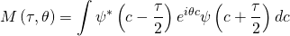 \[M\left( {\tau ,\theta } \right) = \int {{\psi ^ * }} \left( {c - \frac{\tau }{2}} \right){e^{i\theta c}}\psi \left( {c + \frac{\tau }{2}} \right)dc\]