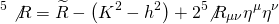 \[^5\not R = \widetilde R - \left( {{K^2} - {h^2}} \right) + {2^5}{\not R_{\mu \nu }}{\eta ^\mu }{\eta ^\nu }\]