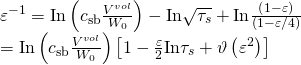 \[\begin{array}{l}{\varepsilon ^{ - 1}} = {\rm{In}}\left( {{c_{{\rm{sb}}}}\frac{{{V^{vol}}}}{{{W_0}}}} \right) - {\rm{In}}\sqrt {{\tau _s}} + {\rm{In}}\frac{{\left( {1 - \varepsilon } \right)}}{{\left( {1 - \varepsilon /4} \right)}}\\ = {\rm{In}}\left( {{c_{{\rm{sb}}}}\frac{{{V^{vol}}}}{{{W_0}}}} \right)\left[ {1 - \frac{\varepsilon }{2}{\rm{In}}{\tau _s} + \vartheta \left( {{\varepsilon ^2}} \right)} \right]\end{array}\]