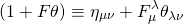 \[\left( {1 + F\theta } \right) \equiv {\eta _{\mu \nu }} + F_\mu ^\lambda {\theta _{\lambda \nu }}\]