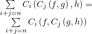 \[\begin{array}{c}\sum\limits_{i + j = n} {{C_i}\left( {{C_j}\left( {f,g} \right),h} \right)} = \\\sum\limits_{i + j = n} {{C_i}\left( {f,{C_j}\left( {g,h} \right)} \right)} \end{array}\]