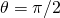 \theta = \pi /2
