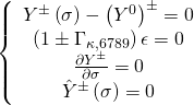 \displaystyle \left\{ {\begin{array}{*{20}{c}} {{{Y}^{\pm }}\left( \sigma \right)-{{{\left( {{{Y}^{0}}} \right)}}^{\pm }}=0} \\ {\left( {1\pm {{\Gamma }_{{\kappa ,6789}}}} \right)\epsilon =0} \\ {\frac{{\partial {{Y}^{\pm }}}}{{\partial \sigma }}=0} \\ {{{{\hat{Y}}}^{\pm }}\left( \sigma \right)=0} \end{array}} \right.