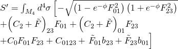 \[\begin{array}{l}S' = \int_{{M_4}} {{d^4}} \sigma \left[ { - \sqrt {\left( {1 - {e^{ - \phi }}F_{01}^2} \right)\left( {1 + {e^{ - \phi }}F_{23}^2} \right)} } \right.\\ + {\left( {{C_2} + \tilde F} \right)_{23}}{F_{01}} + {\left( {{C_2} + \tilde F} \right)_{01}}{F_{23}}\\ + {C_0}{F_{01}}{F_{23}} + {C_{0123}} + \left. {{{\tilde F}_{01}}{b_{23}} + {{\tilde F}_{23}}{b_{01}}} \right]\end{array}\]