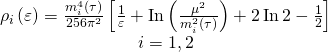 \[\begin{array}{c}{\rho _i}\left( \varepsilon \right) = \frac{{m_i^4\left( \tau \right)}}{{256{\pi ^2}}}\left[ {\frac{1}{\varepsilon } + {\rm{In}}\left( {\frac{{{\mu ^2}}}{{m_i^2\left( \tau \right)}}} \right) + 2\,{\rm{In}}\,2 - \frac{1}{2}} \right]\\i = 1,2\end{array}\]