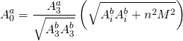 \[A_0^a = \frac{{A_3^a}}{{\sqrt {A_3^bA_3^b} }}\left( {\sqrt {A_i^bA_i^b + {n^2}{M^2}} } \right)\]