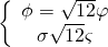 \[\left\{ {\begin{array}{*{20}{c}}{\phi = \sqrt {12} \varphi }\\{\sigma \sqrt {12} \varsigma }\end{array}} \right.\]