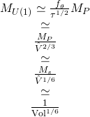 \[\begin{array}{c}{M_{U(1)}} \simeq \frac{{{f_\theta }}}{{{\tau ^{1/2}}}}{M_P}\\ \simeq \\\frac{{{M_P}}}{{{{\hat V}^{2/3}}}}\\ \simeq \\\frac{{{M_s}}}{{{{\hat V}^{1/6}}}}\\ \simeq \\\frac{1}{{{\rm{Vo}}{{\rm{l}}^{1/6}}}}\end{array}\]