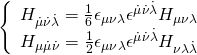 \displaystyle \left\{ {\begin{array}{*{20}{c}} {{{H}_{{\dot{\mu }\dot{\nu }\dot{\lambda }}}}=\frac{1}{6}{{\epsilon }_{{\mu \nu \lambda }}}{{\epsilon }^{{\dot{\mu }\dot{\nu }\dot{\lambda }}}}{{H}_{{\mu \nu \lambda }}}} \\ {{{H}_{{\mu \dot{\mu }\dot{\nu }}}}=\frac{1}{2}{{\epsilon }_{{\mu \nu \lambda }}}{{\epsilon }^{{\dot{\mu }\dot{\nu }\dot{\lambda }}}}{{H}_{{\nu \lambda \dot{\lambda }}}}} \end{array}} \right.