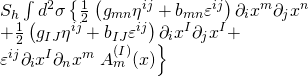 \[\begin{array}{*{20}{l}}{{S_h}\int {{d^2}} \sigma \left\{ {\frac{1}{2}} \right.\left( {{g_{mn}}{\eta ^{ij}} + {b_{mn}}{\varepsilon ^{ij}}} \right){\partial _i}{x^m}{\partial _j}{x^n}}\\{ + \frac{1}{2}\left( {{g_{IJ}}{\eta ^{ij}} + {b_{IJ}}{\varepsilon ^{ij}}} \right){\partial _i}{x^I}{\partial _j}{x^I} + }\\{{\varepsilon ^{ij}}{\partial _i}{x^I}{\partial _n}{x^m}\left. {A_m^{(I)}(x)} \right\}}\end{array}\]
