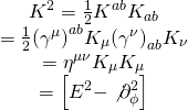 \[\begin{array}{c}{K^2} = \frac{1}{2}{K^{ab}}{K_{ab}}\\ = \frac{1}{2}{\left( {{\gamma ^\mu }} \right)^{ab}}{K_\mu }{\left( {{\gamma ^\nu }} \right)_{ab}}{K_\nu }\\ = {\eta ^{\mu \nu }}{K_\mu }{K_\mu }\\ = \left[ {{E^2} - \not \partial _\phi ^2} \right]\end{array}\]
