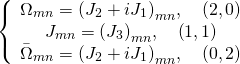 \[\left\{ {\begin{array}{*{20}{c}}{{\Omega _{mn}} = {{\left( {{J_2} + i{J_1}} \right)}_{mn}},\quad \left( {2,0} \right)}\\{{J_{mn}} = {{\left( {{J_3}} \right)}_{mn}},\quad \left( {1,1} \right)}\\{{{\bar \Omega }_{mn}} = {{\left( {{J_2} + i{J_1}} \right)}_{mn}},\quad \left( {0,2} \right)}\end{array}} \right.\]