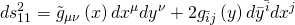 \displaystyle ds_{{11}}^{2}={{{\tilde{g}}}_{{\mu \nu }}}\left( x \right)d{{x}^{\mu }}d{{y}^{\nu }}+2{{g}_{{\bar{i}j}}}\left( y \right)d{{{\bar{y}}}^{{\bar{i}}}}d{{x}^{j}}