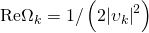 \[{\mathop{\rm Re}\nolimits} {\Omega _k} = 1/\left( {2{{\left| {{\upsilon _k}} \right|}^2}} \right)\]