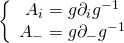 \displaystyle \left\{ {\begin{array}{*{20}{c}} {{{A}_{i}}=g{{\partial }_{i}}{{g}^{{-1}}}} \\ {{{A}_{-}}=g{{\partial }_{-}}{{g}^{{-1}}}} \end{array}} \right.