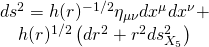 \[\begin{array}{c}d{s^2} = h{(r)^{ - 1/2}}{\eta _{\mu \nu }}d{x^\mu }d{x^\nu } + \\h{(r)^{1/2}}\left( {d{r^2} + {r^2}ds_{{X_5}}^2} \right)\end{array}\]