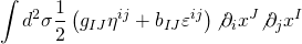 \[\int {{d^2}} \sigma \frac{1}{2}\left( {{g_{IJ}}{\eta ^{ij}} + {b_{IJ}}{\varepsilon ^{ij}}} \right){\not \partial _i}{x^J}{\not \partial _j}{x^I}\]