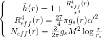 \[\left\{ {\begin{array}{*{20}{c}}{\tilde h(r) = 1 + \frac{{R_{eff}^4(r)}}{{{r^4}}}}\\{R_{eff}^4(r) = \frac{{27}}{4}\pi {g_s}(r){{\alpha '}^2}}\\{{N_{eff}}(r) = \frac{3}{{2\pi }}{g_s}{M^2}\log \frac{r}{{{r_s}}}}\end{array}} \right.\]