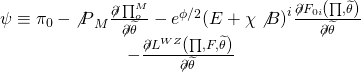 \[\begin{array}{c}\psi \equiv {\pi _0} - {{\not P}_M}\frac{{\not \partial \prod _o^M}}{{\not \partial \widetilde \theta }} - {e^{\phi /2}}{\left( {E + \chi \not B} \right)^i}\frac{{\not \partial {F_{0i}}\left( {\prod ,\widetilde \theta } \right)}}{{\not \partial \widetilde \theta }}\\ - \frac{{\not \partial {L^{WZ}}\left( {\prod ,F,\widetilde \theta } \right)}}{{\not \partial \widetilde \theta }}\end{array}\]