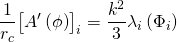 \[\frac{1}{{{r_c}}}{\left[ {A'\left( \phi \right)} \right]_i} = \frac{{{k^2}}}{3}{\lambda _i}\left( {{\Phi _i}} \right)\]