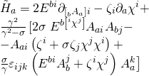 \[\begin{array}{l}{{\tilde H}_a} = 2{E^{bi}}{\partial _{\left[ {_b{A_a}} \right]i}} - {\zeta _i}{\partial _a}{\chi ^i} + \\\frac{{{\gamma ^2}}}{{{\gamma ^2} - \sigma }}\left[ {2\sigma } \right.{E^{b\left[ {^i{\chi ^j}} \right]}}{A_{ai}}{A_{bj}} - \\ - {A_{ai}}\left( {{\zeta ^i} + \sigma {\zeta _j}{\chi ^j}{\chi ^i}} \right) + \\\frac{\sigma }{\gamma }{\varepsilon _{ijk}}\left( {{E^{bi}}A_b^j + {\zeta ^i}{\chi ^j}} \right)\left. {A_a^k} \right]\end{array}\]