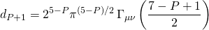 \[{d_{P + 1}} = {2^{5 - P}}{\pi ^{(5 - P)/2}}\,{\Gamma _{\mu \nu }}\left( {\frac{{7 - P + 1}}{2}} \right)\]